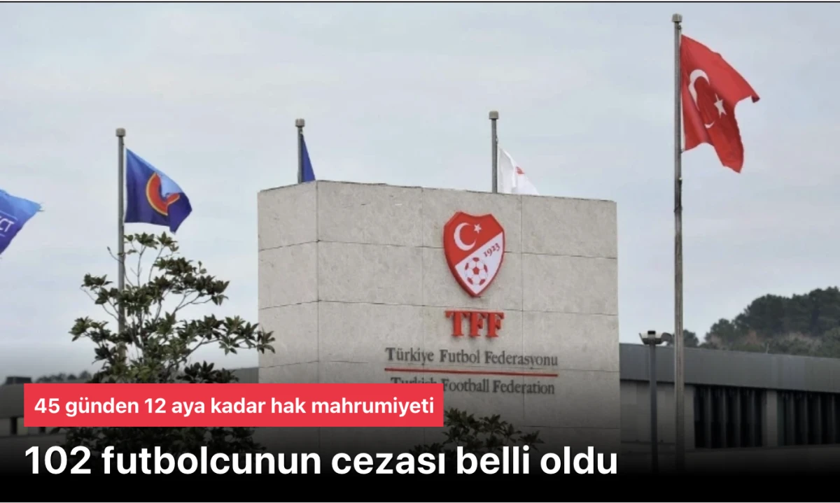 Bahis oynayan 102 futbolcunun cezaları açıklandı. 45 günden 12 aya kadar hak mahrumiyeti
