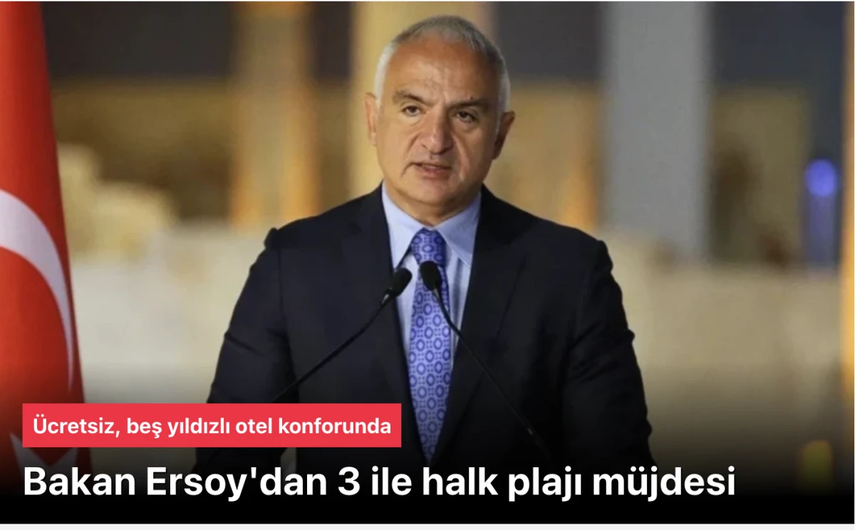 Bakan Ersoy'dan 3 ile halk plajı: &Uuml;cretsiz, beş yıldızlı otel konforunda