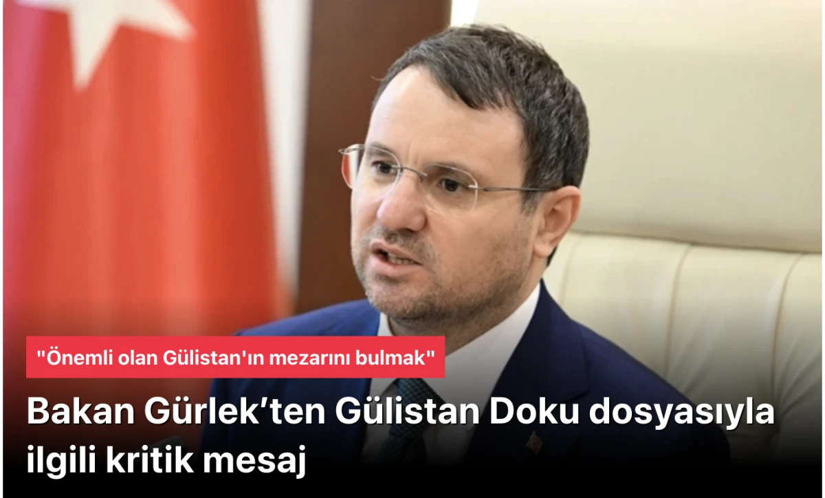 Bakan G&uuml;rlek: G&uuml;listan'ın mezarını bulmak &ouml;nemli