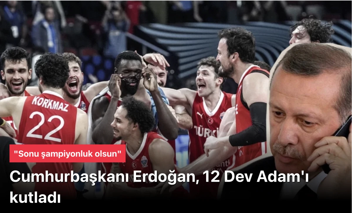 Başkan Erdoğan, 12 Dev Adam'ı kutladı: Allah yardımcınız olsun, sonu şampiyonluk olsun