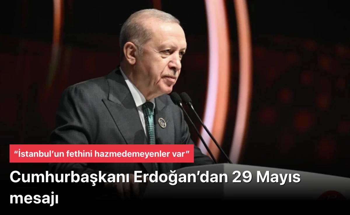 Başkan Erdoğan 29 Mayıs mesajı verdi: &ldquo;İstanbul&rsquo;un fethini hazmedemeyenler var&rdquo;