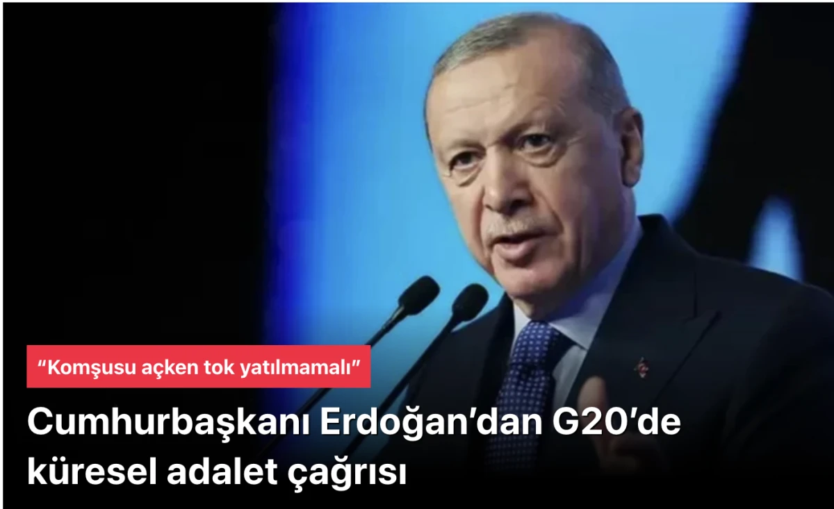 Başkan Erdoğan G20’de küresel adalet çağrısı yaptı: “Komşusu açken tok yatılmamalı”