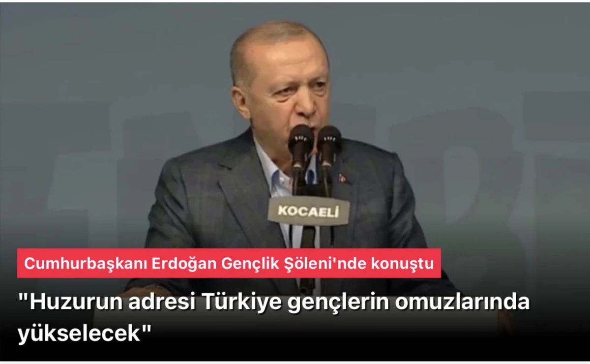 Başkan Erdoğan Gen&ccedil;lik Ş&ouml;leni'nde konuştu: "Huzurun adresi T&uuml;rkiye sizlerin omuzlarında y&uuml;kselecek"