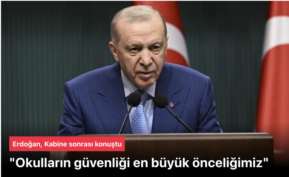 Başkan Erdoğan Kabine sonrası: Okulların g&uuml;venliği en b&uuml;y&uuml;k &ouml;nceliğimiz