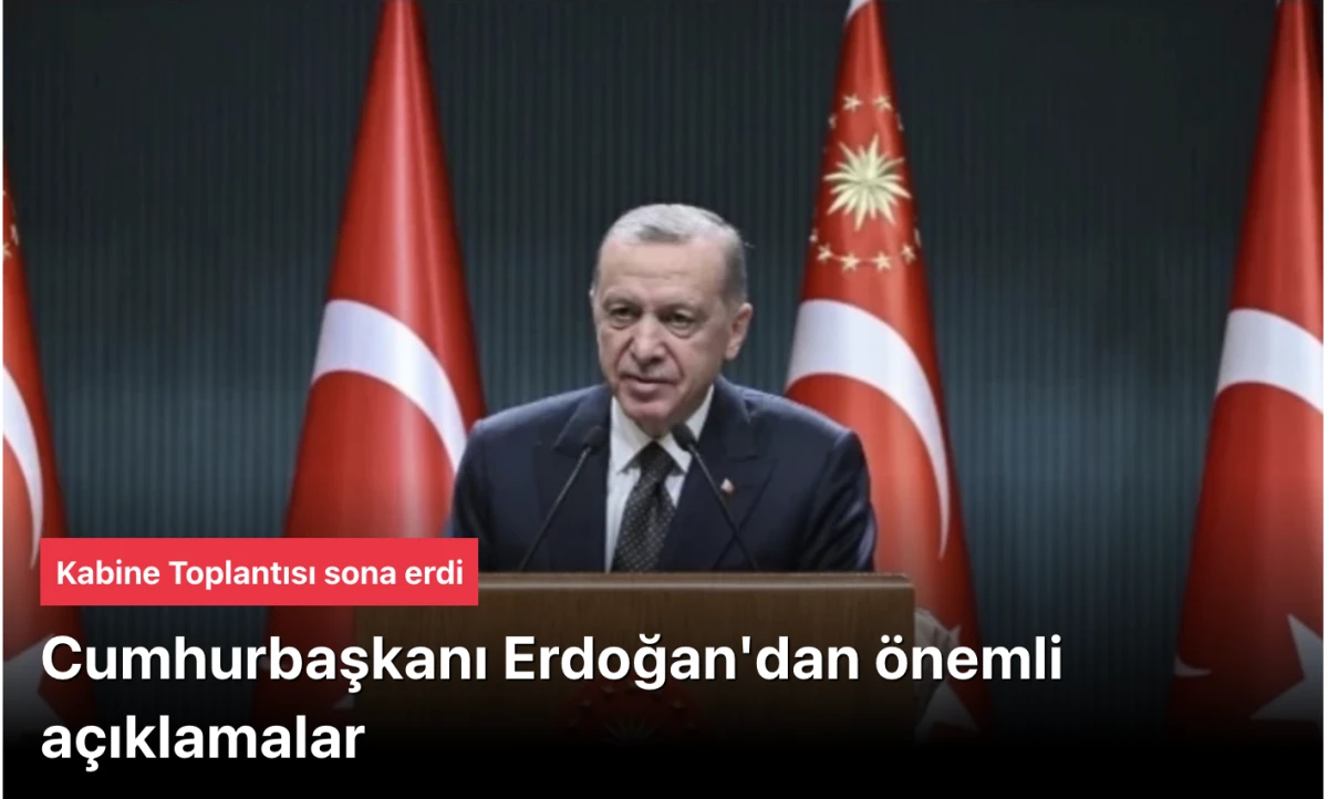 Başkan Erdoğan Kabine Toplantısı sonrası kamera karşısına geçti
