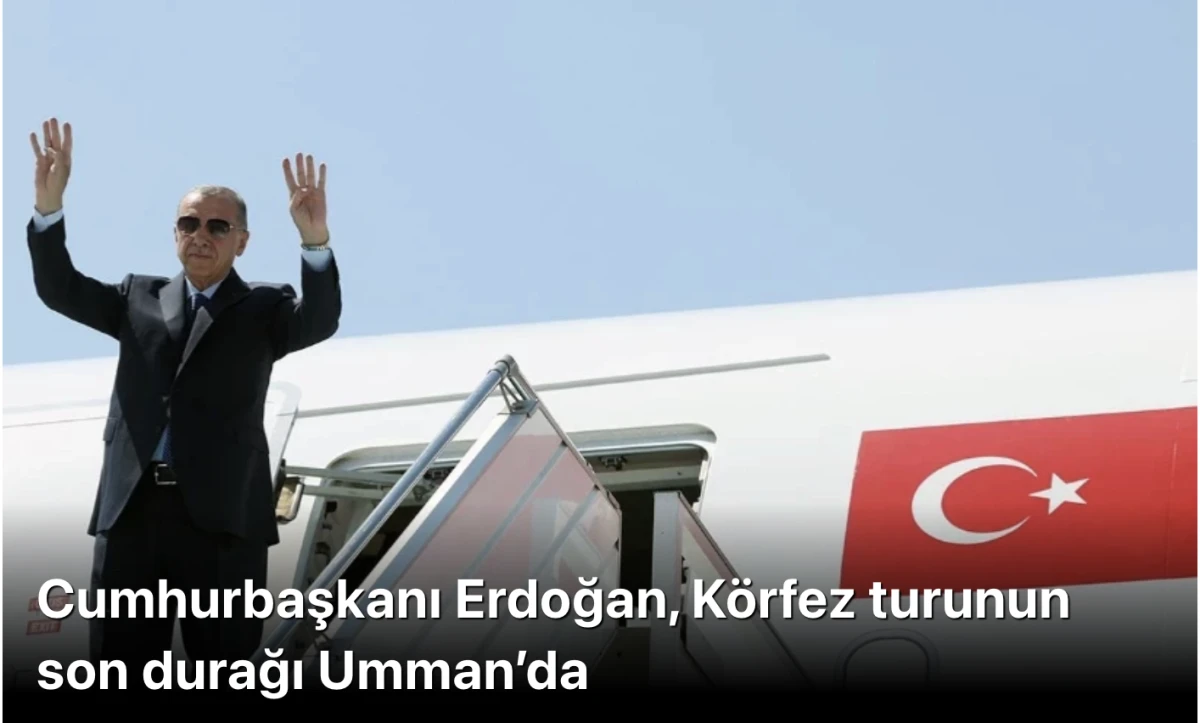 Başkan Erdoğan, Körfez turunun son durağı Umman’da