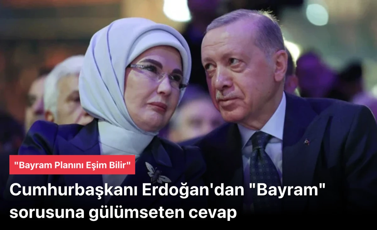Başkan Erdoğan'dan "Bayram" sorusuna g&uuml;l&uuml;mseten cevap: Eşim bilir