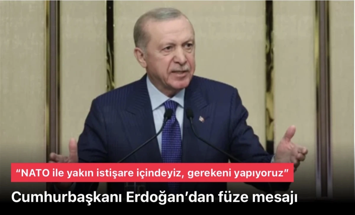 Başkan Erdoğan&rsquo;dan f&uuml;ze mesajı: &ldquo;NATO ile yakın istişare i&ccedil;indeyiz, gerekeni yapıyoruz&rdquo;