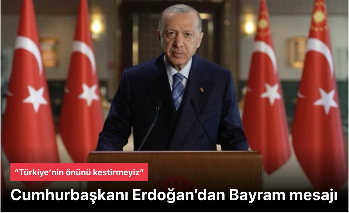 Başkan Erdoğan'dan Ramazan Bayramı Mesajı: &ldquo;T&uuml;rkiye&rsquo;nin &Ouml;n&uuml;n&uuml; Kestirmeyiz&rdquo; &ndash; G&uuml;&ccedil;l&uuml; Kararlılık ve Birlik Vurgusu!