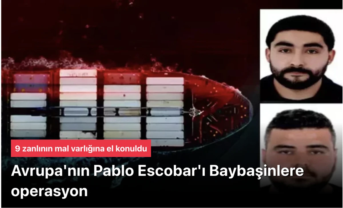 Baybaşin &Ccedil;etesine operasyon! 9 zanlının mal varlığına el konuldu
