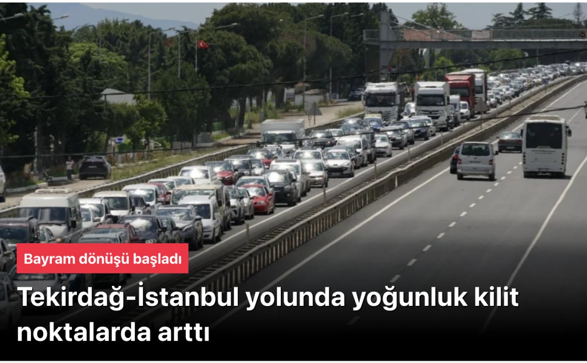 Bayram D&ouml;n&uuml;ş&uuml; Trafik Kilitlendi: Tekirdağ-İstanbul Yolunda Uzun Ara&ccedil; Kuyrukları