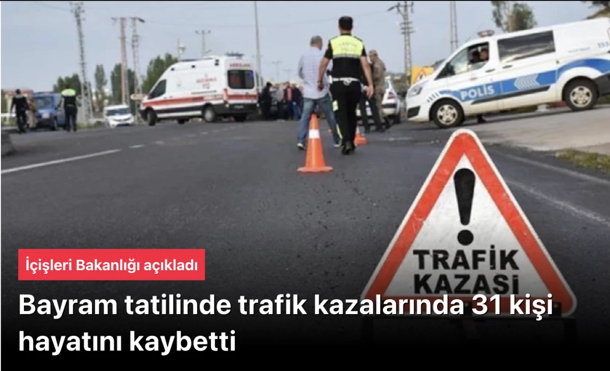 Bayram tatili trafik kazalarında 31 kişi hayatını kaybetti