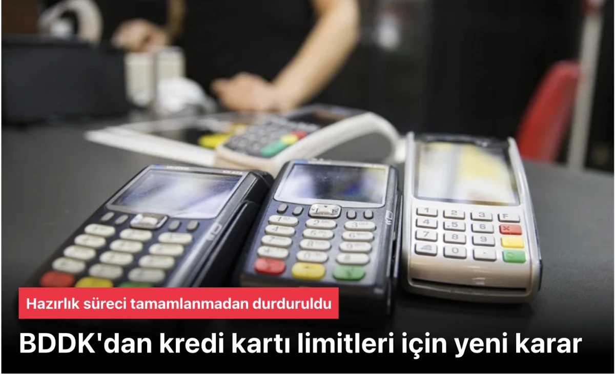 BDDK&rsquo;dan Kredi Kartı Limitleri A&ccedil;ıklaması: Yeni Bir Karar Yok!
