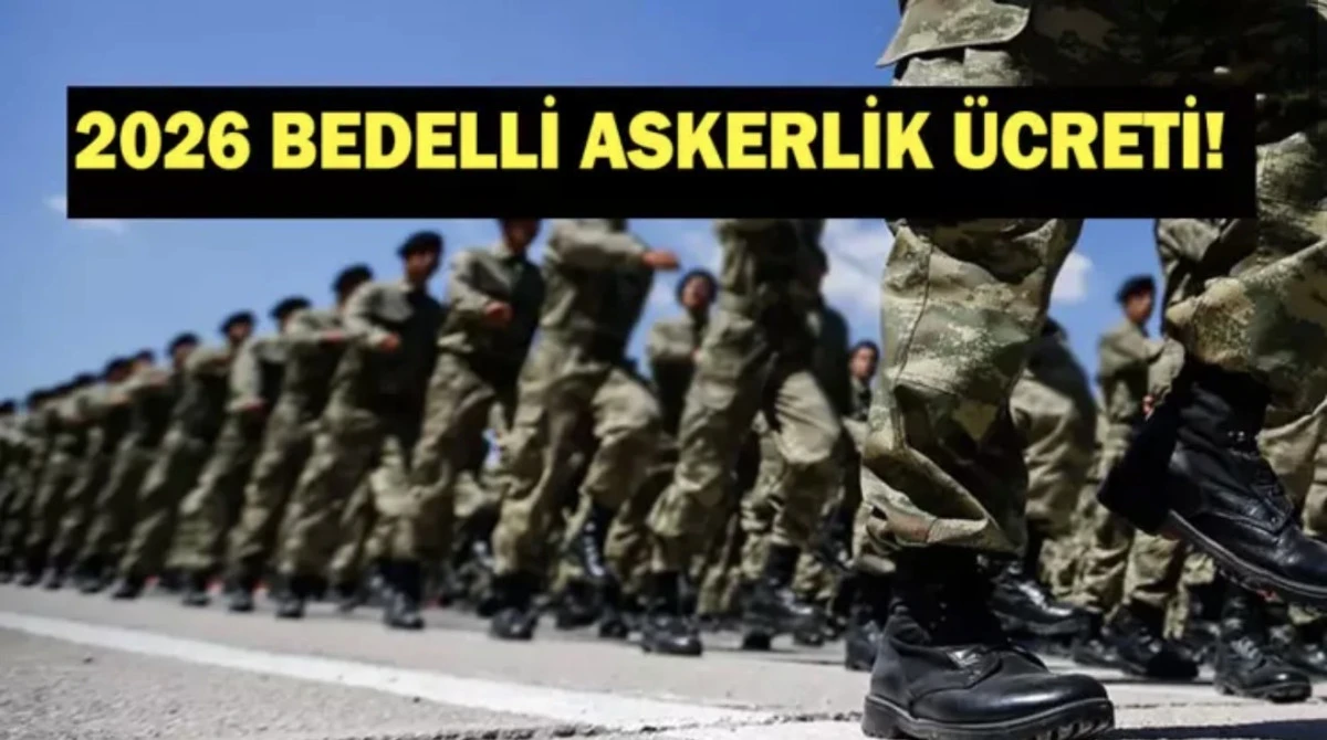 BEDELLİ ASKERLİK ÜCRETİ 2026! Yeni Yılda Bedelli Askerlik Ne Kadar Olacak? Tahmini Zam Oranları ve Hesaplamalar