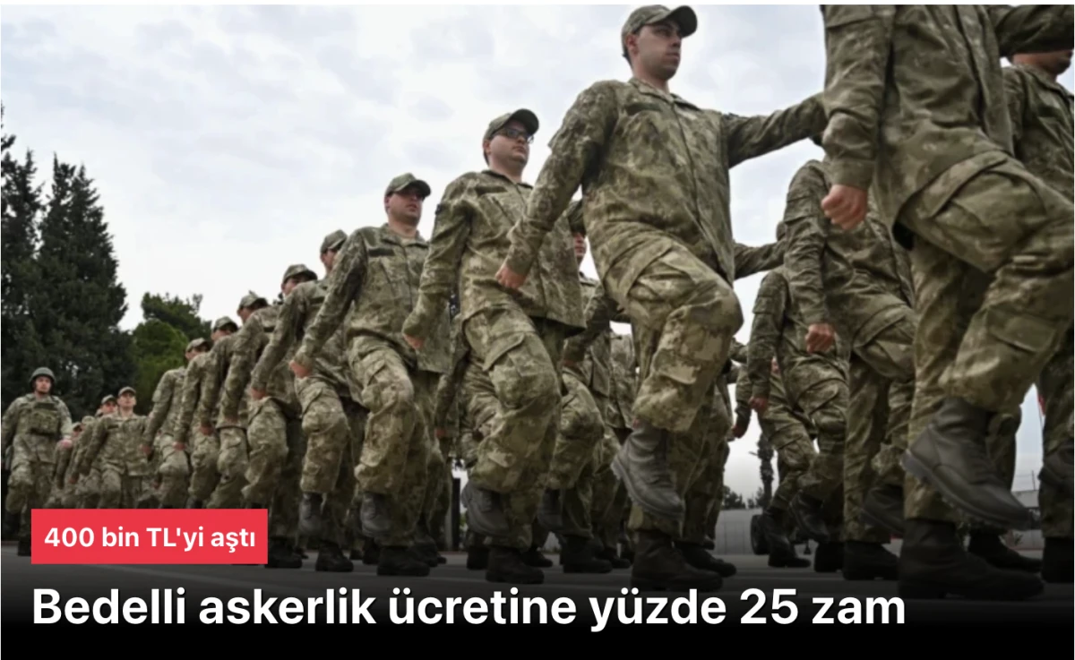 Bedelli Askerlik &Uuml;cretine Y&uuml;zde 25 Zam! Yeni Tutar 417 Bin Lira Oldu: TBMM Genel Kurulu&rsquo;nda Torba Kanun Yasalaştı