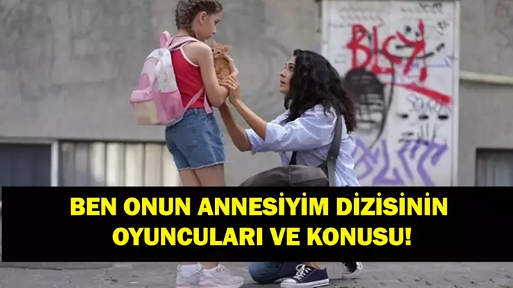 Ben Onun Annesiyim Dizisi Oyuncuları, Konusu ve Uyarlama Detayları: NOW TV’nin Yeni Dram Bombası!