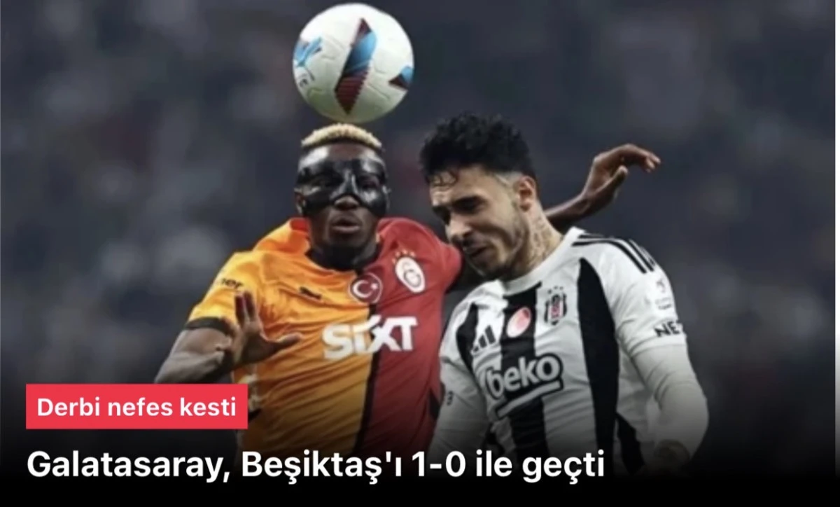 Beşiktaş 0-1 Galatasaray Derbisi Sonu&ccedil;landı: Aslanlar 0-1 Kazandı! Osimhen Gol&uuml;yle Liderlik Korundu, Beşiktaş&rsquo;ın 17 Ma&ccedil;lık Serisi Bitti