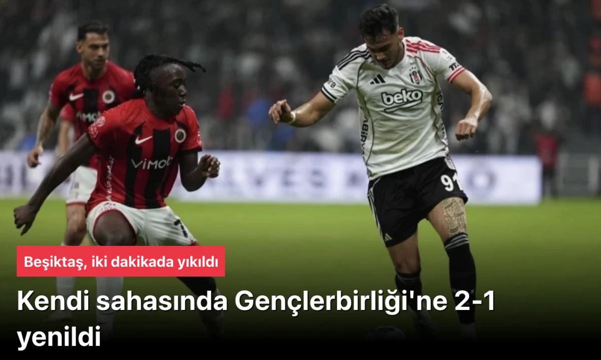 Beşiktaş 1-2 Gençlerbirliği Maç Özeti | Kartal'a sahasında büyük şok