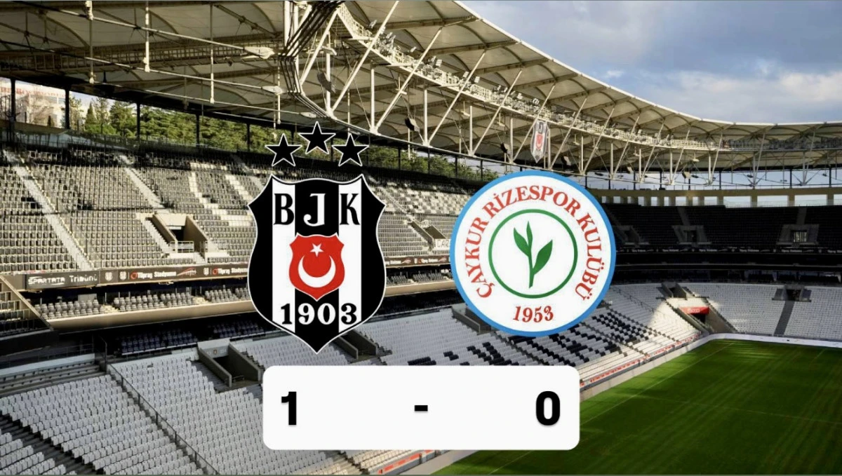 Beşiktaş 1 &Ccedil;aykur Rizespor 0 ma&ccedil; bitti