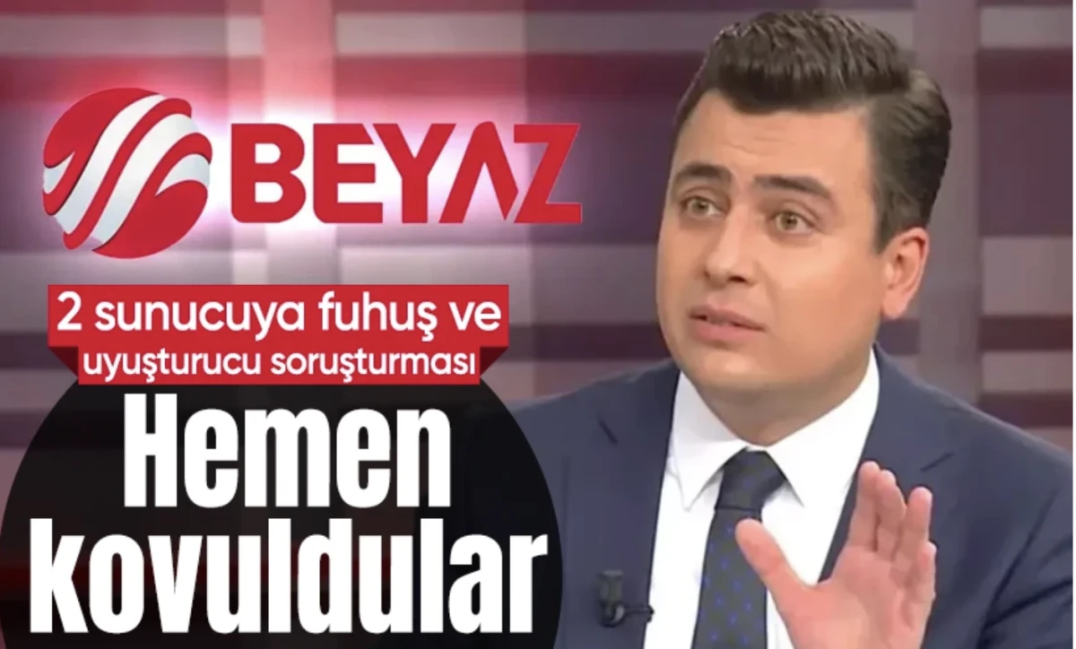 Beyaz TV'deki 2 sunucuya fuhuş ve uyuşturucu ticareti soruşturması nedeniyle Çıkışları verildi