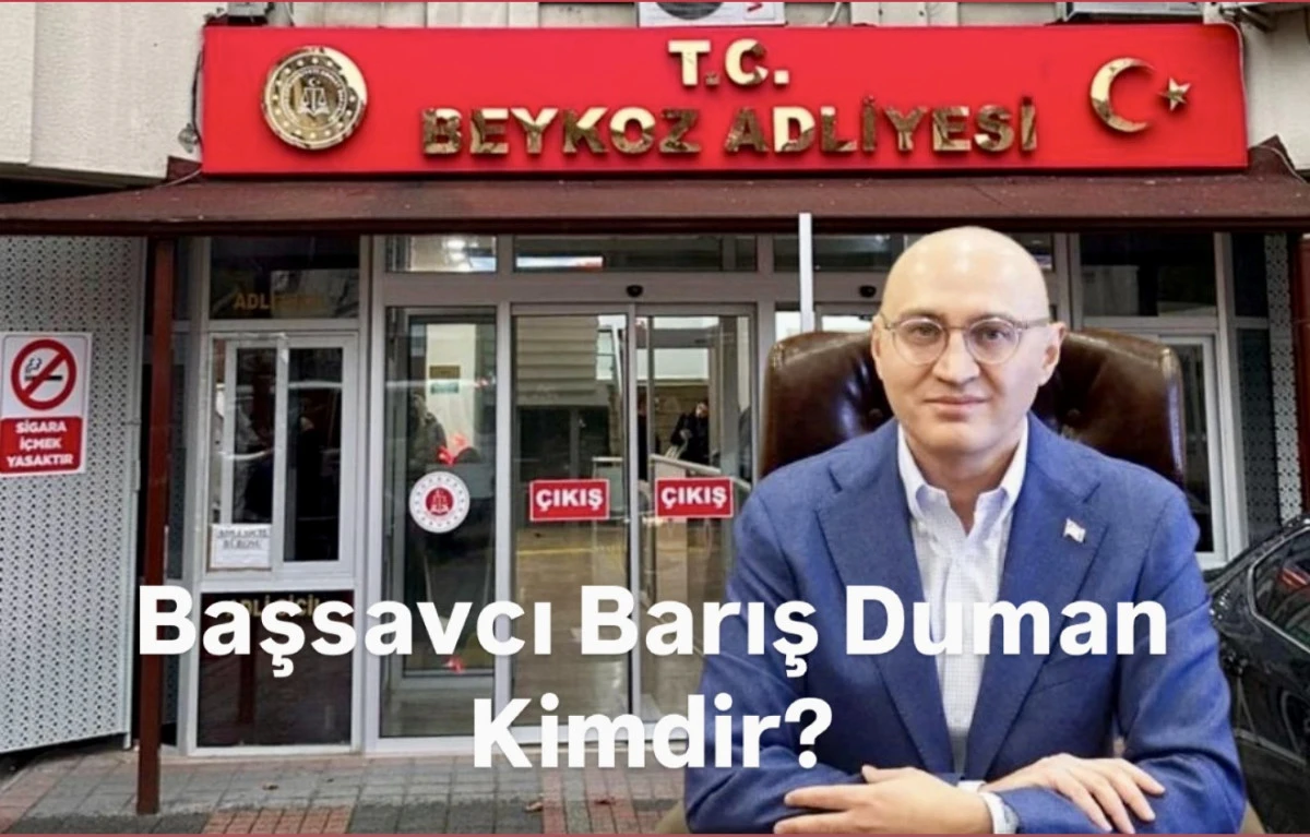 Beykoz Başsavcısı Barış Duman‘ın Bakırköy Cumhuriyet Başsavcılığı Ataması kulisi: Yargı Dünyasında Yeni Dönem Başlıyor