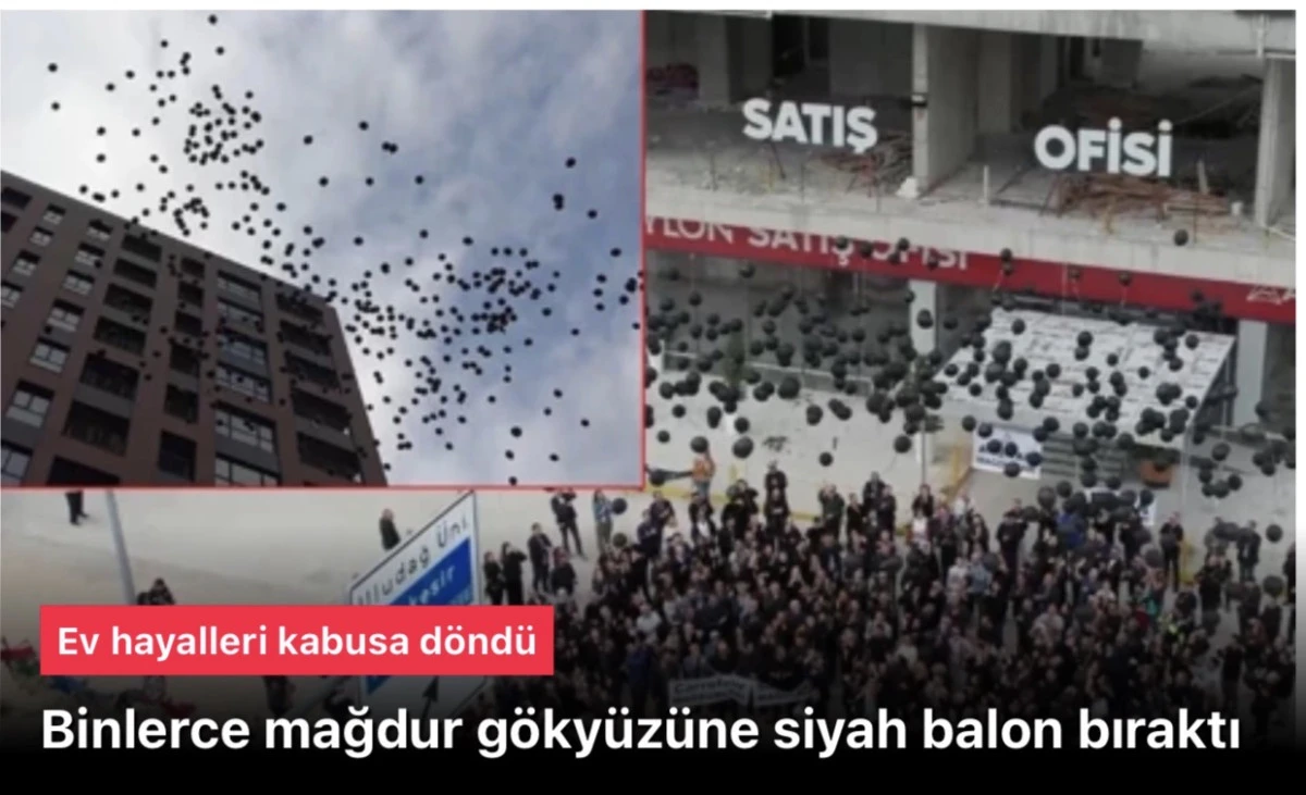 Binlerce Mağdur Gökyüzüne Siyah Balon Bıraktı: Bursa’da Ev Hayali Kabusa Dönen Atış Yapı Krizi