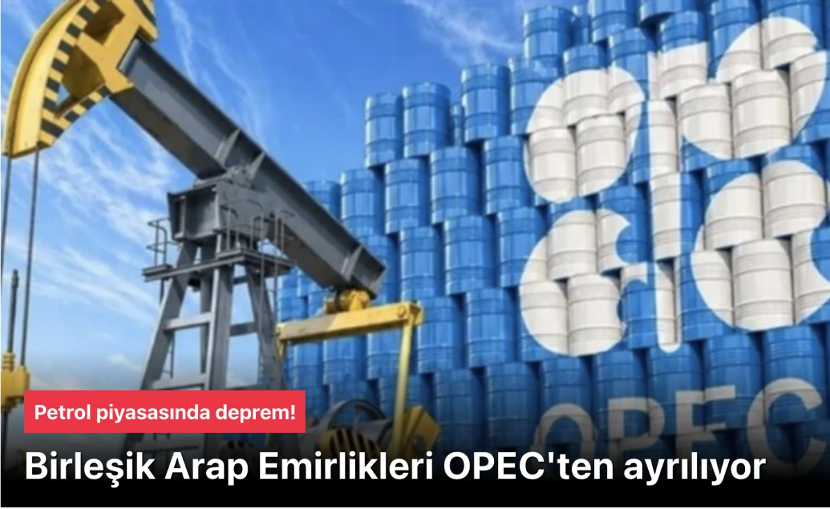 Birleşik Arap Emirlikleri OPEC'ten ayrılacak!