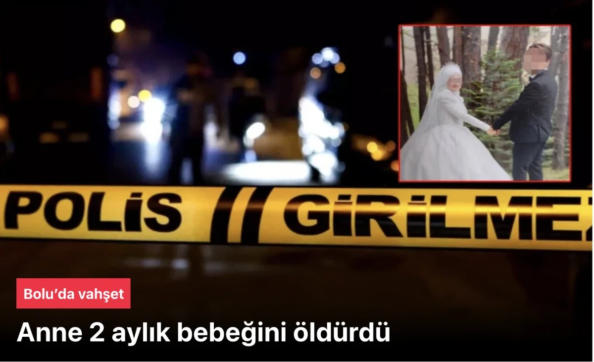 Bolu Anne 2 aylık bebeğini &ouml;ld&uuml;rmesiyle şokta