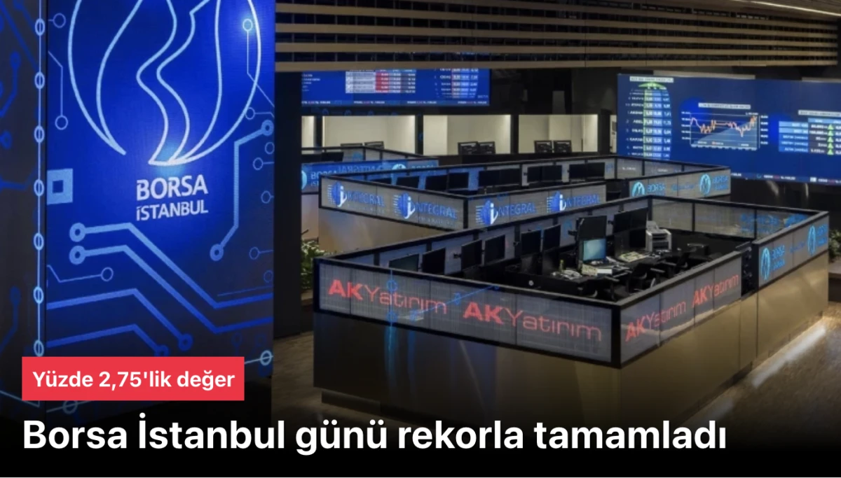 Borsa İstanbul haberleri: Borsa g&uuml;n&uuml; rekorla kapattı