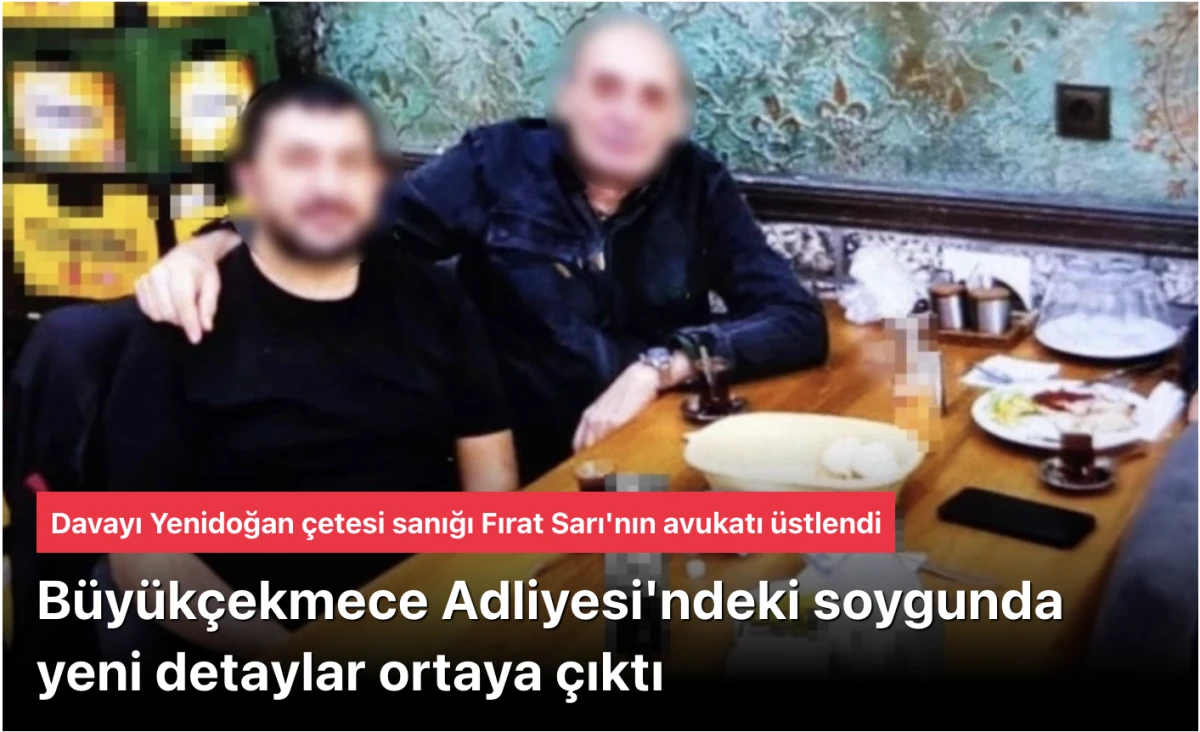 Büyükçekmece Adliyesi Soygunu: 147 Milyon TL'lik Altın ve Gümüş Vurgunu, Yenidoğan Çetesi Avukatı Tutuklu Memuru Savunuyor!