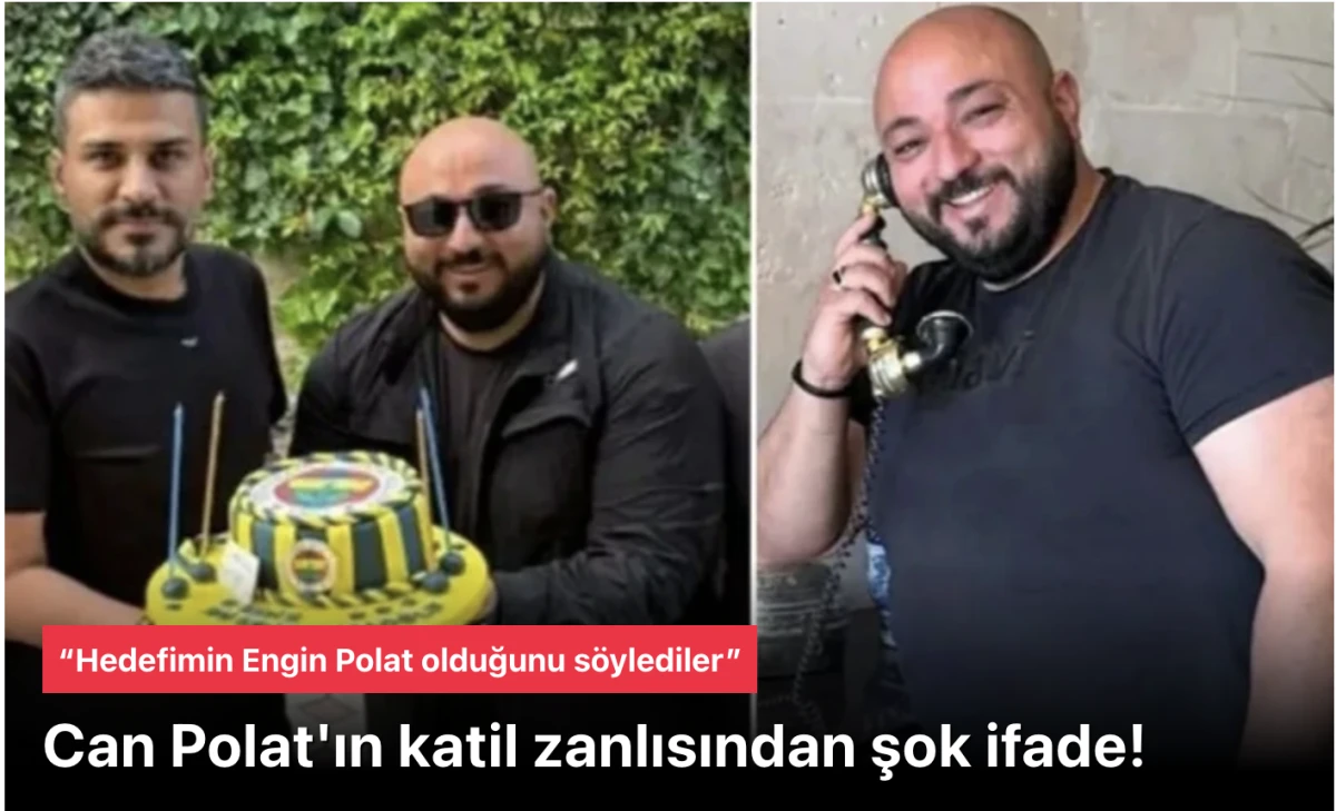 Can Polat'ın katil zanlısından şok ifade: &ldquo;Hedefimin Engin Polat olduğunu s&ouml;ylediler&rdquo;