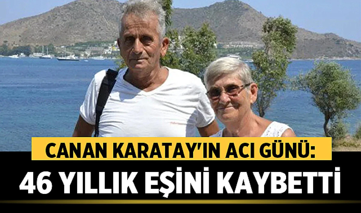 Canan Karatay Acı Günü! Eşi Ali Başak Karatay 78 Yaşında Hayatını Kaybetti