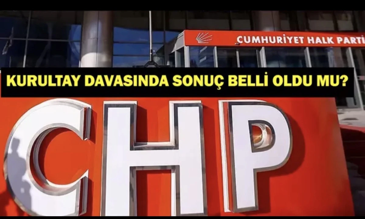 CHP Kurultay Davası 2025: Mutlak Butlan Kararı Çıkar mı? Özgür Özel Ne Olacak? 
