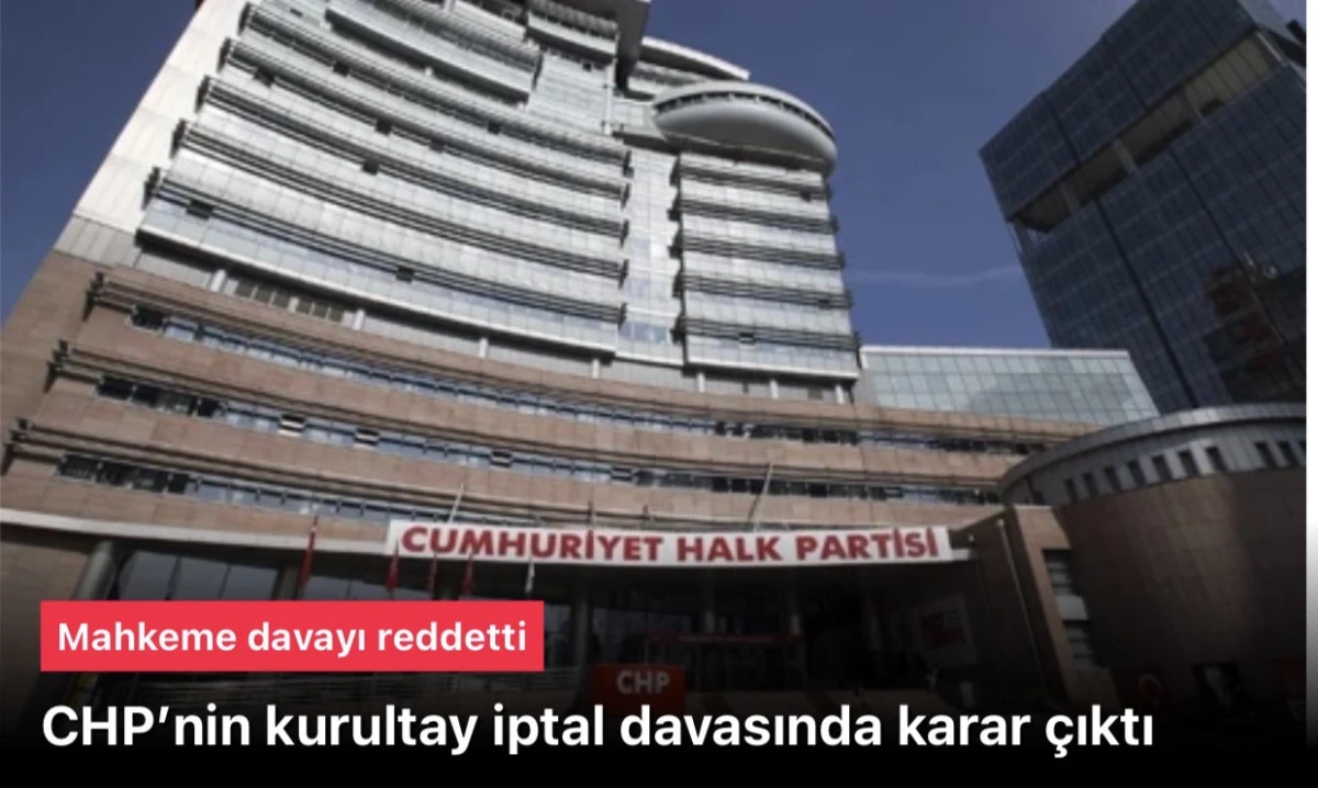 CHP kurultay davasında Mahkeme davayı reddetti