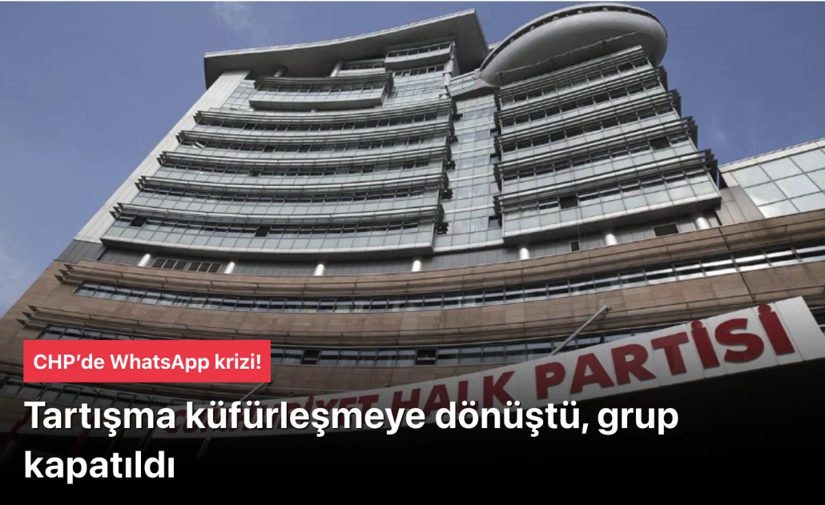 CHP WhatsApp krizi yaşadı! Tartışma k&uuml;f&uuml;rleşmeye d&ouml;n&uuml;şt&uuml;, grup kapatıldı
