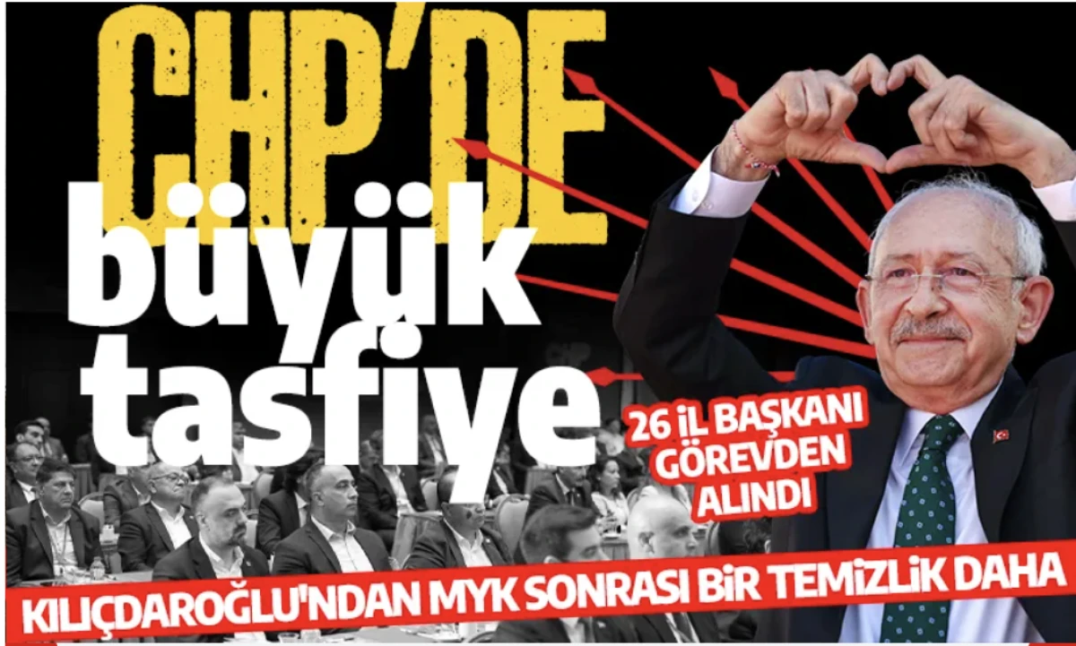 CHP'de 26 il başkan g&ouml;revden alındı! 7 il başkanı disipline sevk edildi