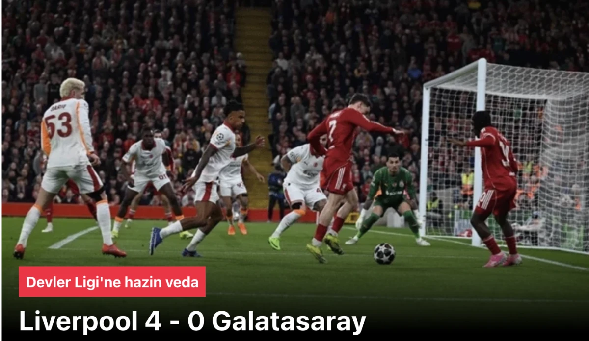 Cimbom'dan Devler Ligi'ne Acı Veda: Liverpool 4-0 Galatasaray &ndash; Anfield'da H&uuml;sran!