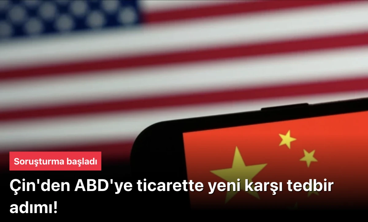 Çin, ABD'ye ticarette yeni karşı tedbir aldı