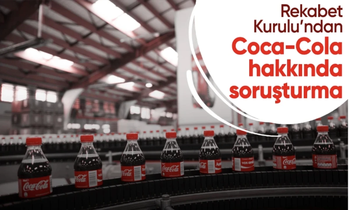 Coca Cola soruşturması! Coca-Cola hakkında soruşturma