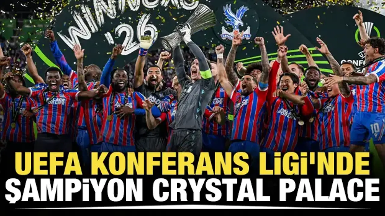 Crystal Palace UEFA Konferans Ligi Şampiyonu Oldu: Rayo Vallecano&rsquo;yu 1-0 Yendi