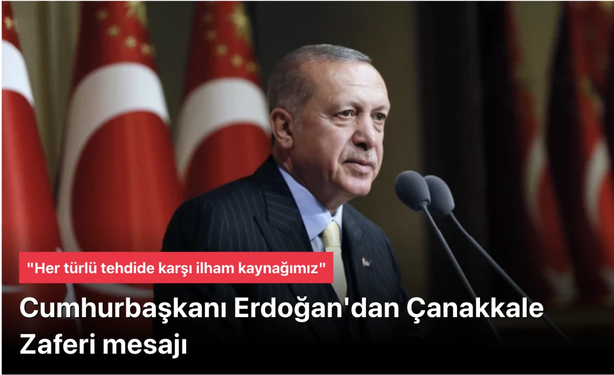 Cumhurbaşkanı Erdoğan'dan 18 Mart &Ccedil;anakkale Zaferi Mesajı: "&Ccedil;anakkale Ruhu Her Tehdide Karşı İlham Kaynağımız Olmaya Devam Edecek"