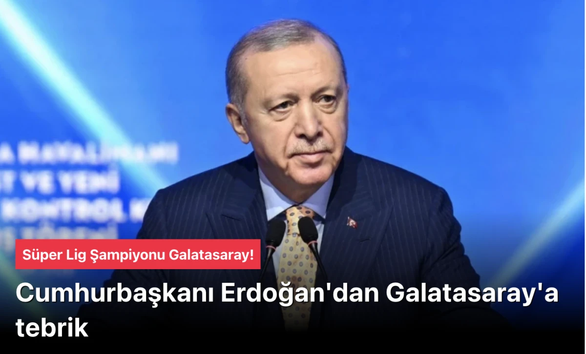 Cumhurbaşkanı Erdoğan'dan Galatasaray'a Tebrik Mesajı! "&Uuml;st &Uuml;ste 4. Şampiyonluk"