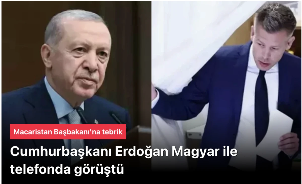 Cumhurbaşkanı Erdoğan&rsquo;dan Macaristan&rsquo;ın Yeni Başbakanı Peter Magyar&rsquo;a Tebrik Telefonu: Stratejik Ortaklık Daha da G&uuml;&ccedil;lenecek!