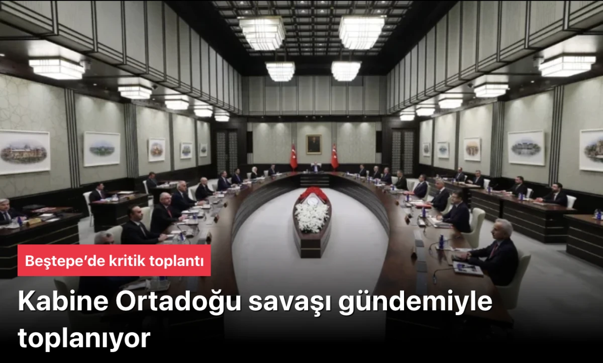 Cumhurbaşkanlığı Kabinesi Ortadoğu savaşı i&ccedil;in toplanıyor