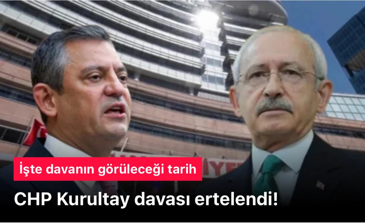 Cumhuriyet Halk Partisi (CHP) kurultay davası, 24 Ekim tarihine ertelendi. 