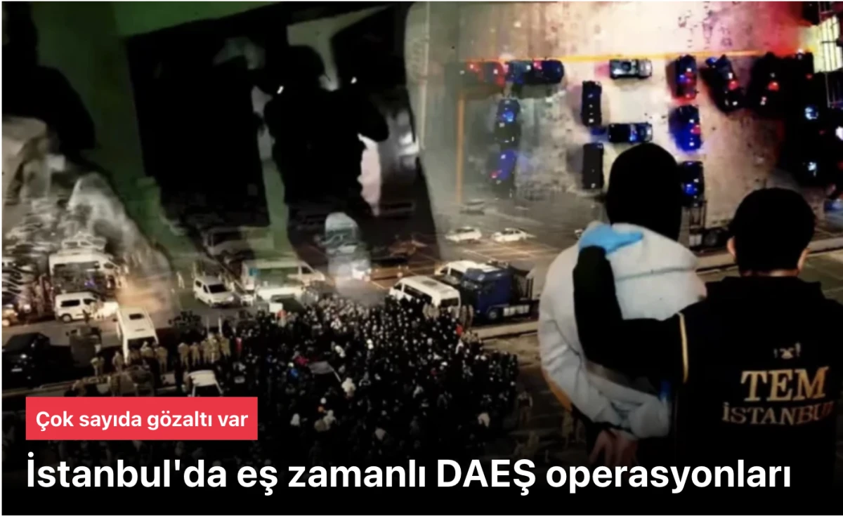 DAEŞ operasyonları devam ediyor: İstanbul'da 29 g&ouml;zaltı var