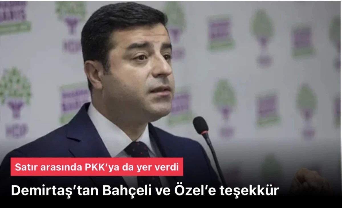 Demirtaş’tan Bahçeli ve Özel’e teşekkür, PKK’ya 