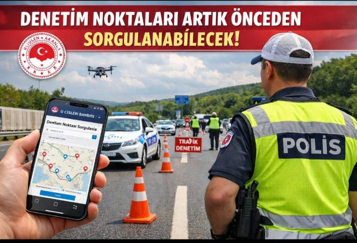 DENETİM NOKTALARI ARTIK &Ouml;NCEDEN G&Ouml;R&Uuml;LEBİLECEK