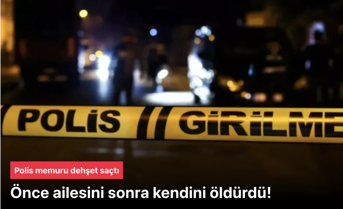 Denizli'de polis memuru, önce ailesini ardından kendisini öldürdü