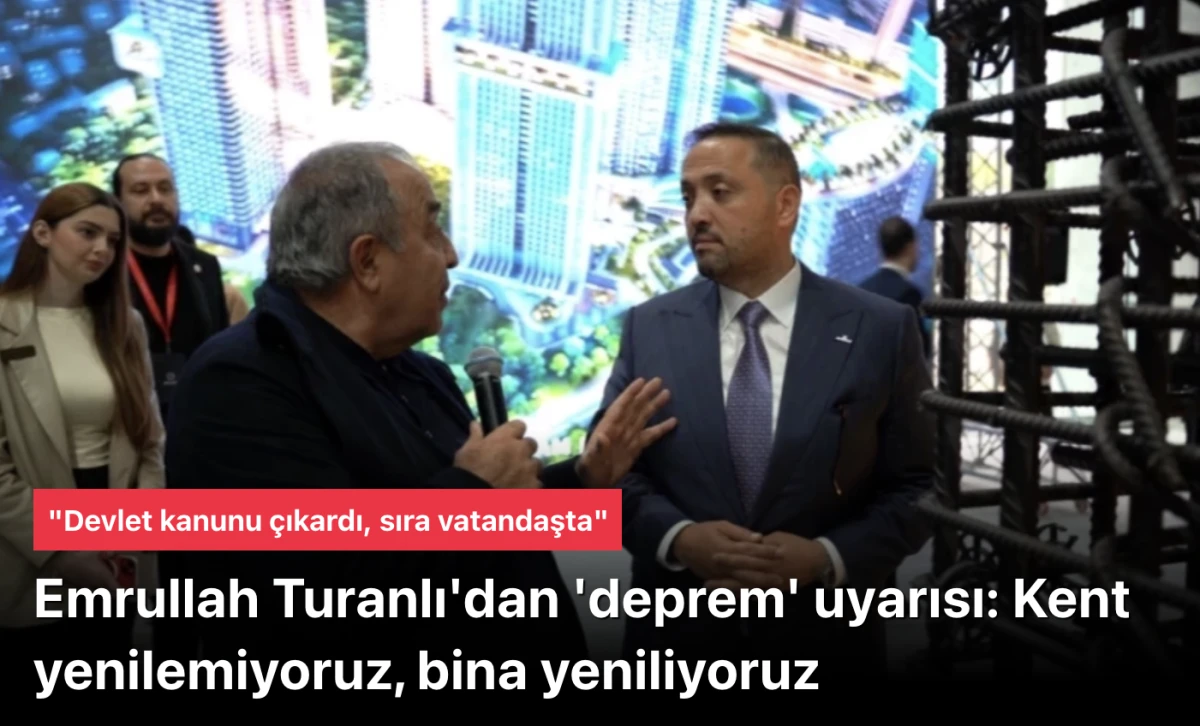 Deprem haberleri; Emrullah Turanlı'dan 'deprem' uyarısı: Kent yenilemiyoruz, bina yeniliyoruz